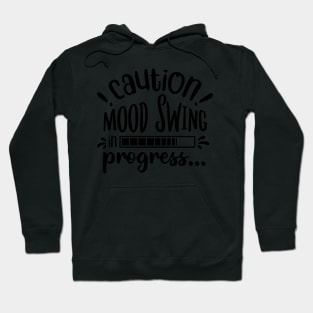 Caution! Mood Swing in Progress... Hoodie